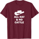 All Hat And No Cattle Cowboy Texan Saying T-Shirt - T-Shirt | Maroon