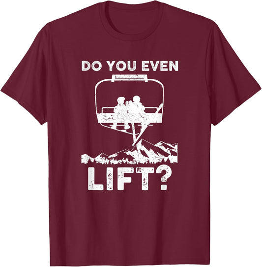 Do you even Lift Snowboarder Snowboard Ski Shirt | Man Woman T-Shirt - T-Shirt | Maroon
