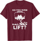 Do you even Lift Snowboarder Snowboard Ski Shirt | Man Woman T-Shirt - T-Shirt | Maroon