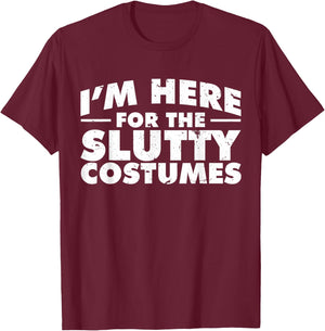 I'm Here For The Slutty Costumes | Adult Humor Halloween T-Shirt - T-Shirt | Maroon