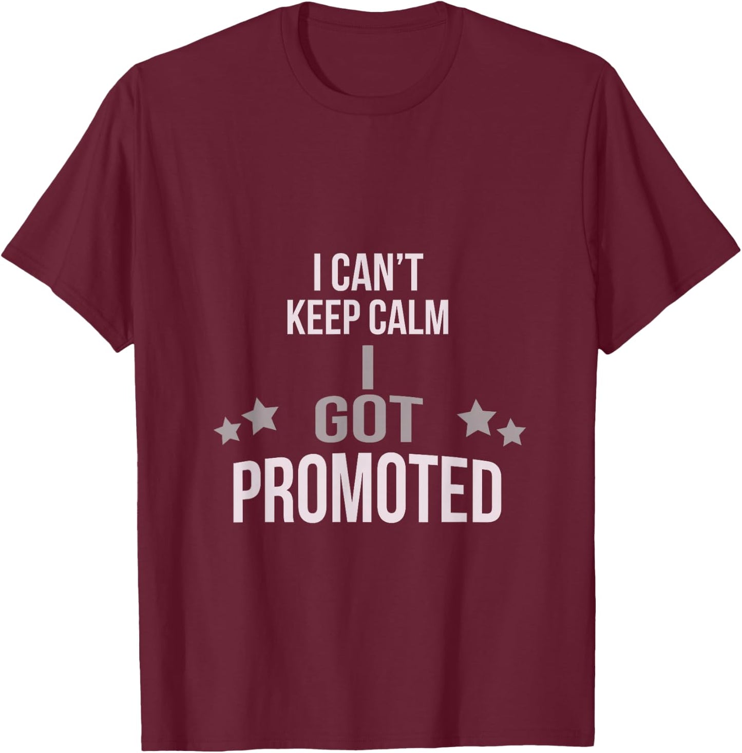 I Can't Keep Calm I Got Promoted T-Shirt - T-Shirt | Maroon