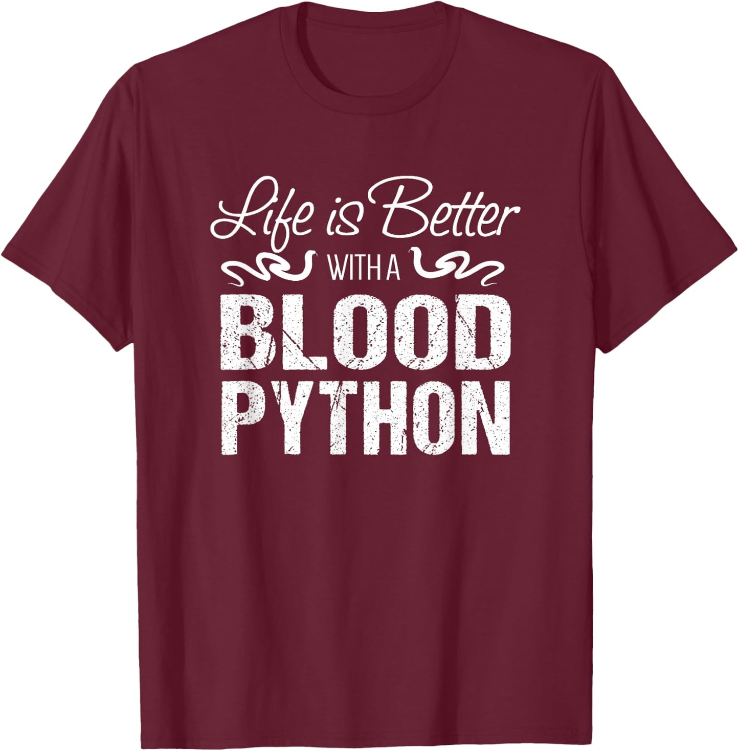 Snake Gift | Life is Better with a Blood Python T-Shirt - T-Shirt | Maroon