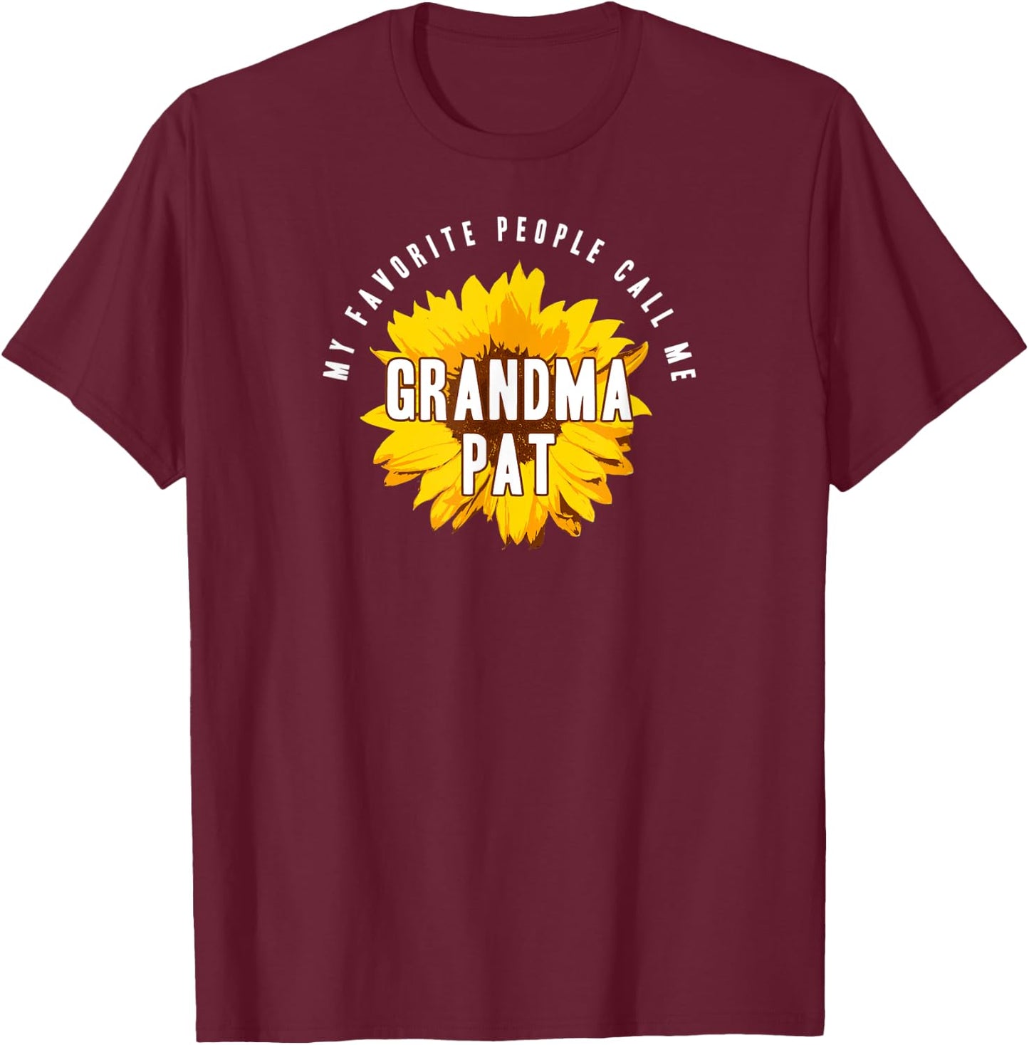 Favorite People Call Me Grandma Pat Shirt Sunflower Gift T-Shirt - T-Shirt | Maroon