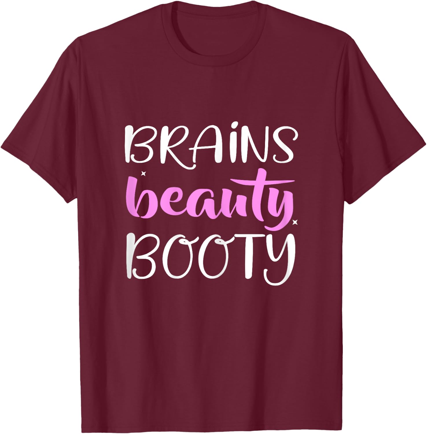 Brains Beauty Booty Fashion Beauty T-Shirt - T-Shirt | Maroon