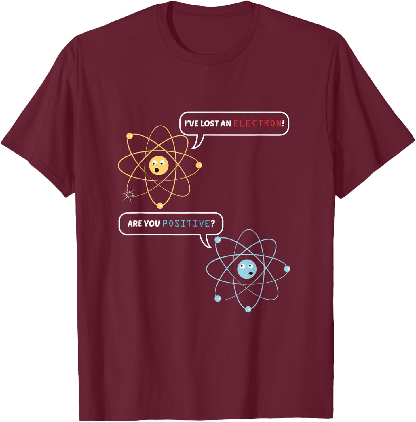 Funny Science Math Jokes Nerdy Humor I Lost an Electron. Are You Positive? Chemistry Joke - -Adults, Black, Small, Short Sleeve, Classic Fit T-Shirt - T-Shirt | Maroon