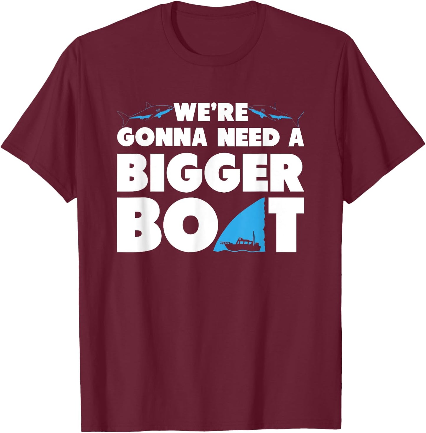 We're Gonna Need A Bigger Boat T Shirt - Funny Shark Shirt T-Shirt - T-Shirt | Maroon