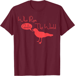 Who Run The World Gulls T-Shirt - T-Shirt | Maroon