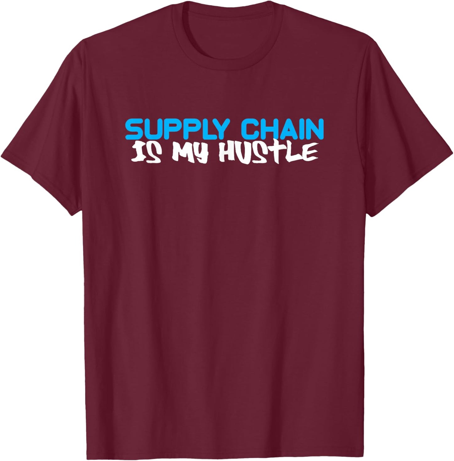 Funny Gift SUPPLY CHAIN Is My Hustle T-Shirt - T-Shirt | Maroon