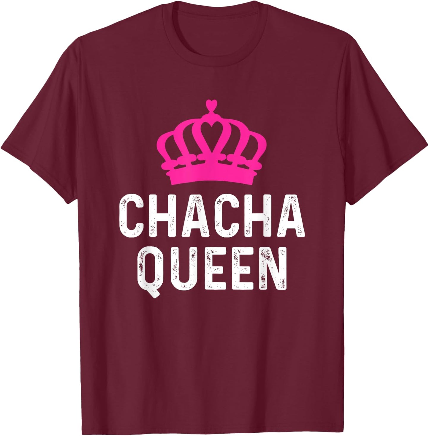 Chacha Queen - Cha Cha Dancer Dancing Gift Ballroom Dancer T-Shirt - T-Shirt | Maroon