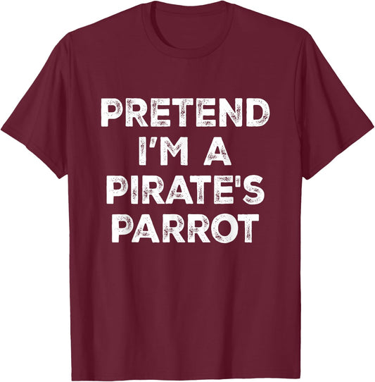 Pretend I'm A Pirate's Parrot Lazy Halloween Costume T-Shirt - T-Shirt | Maroon