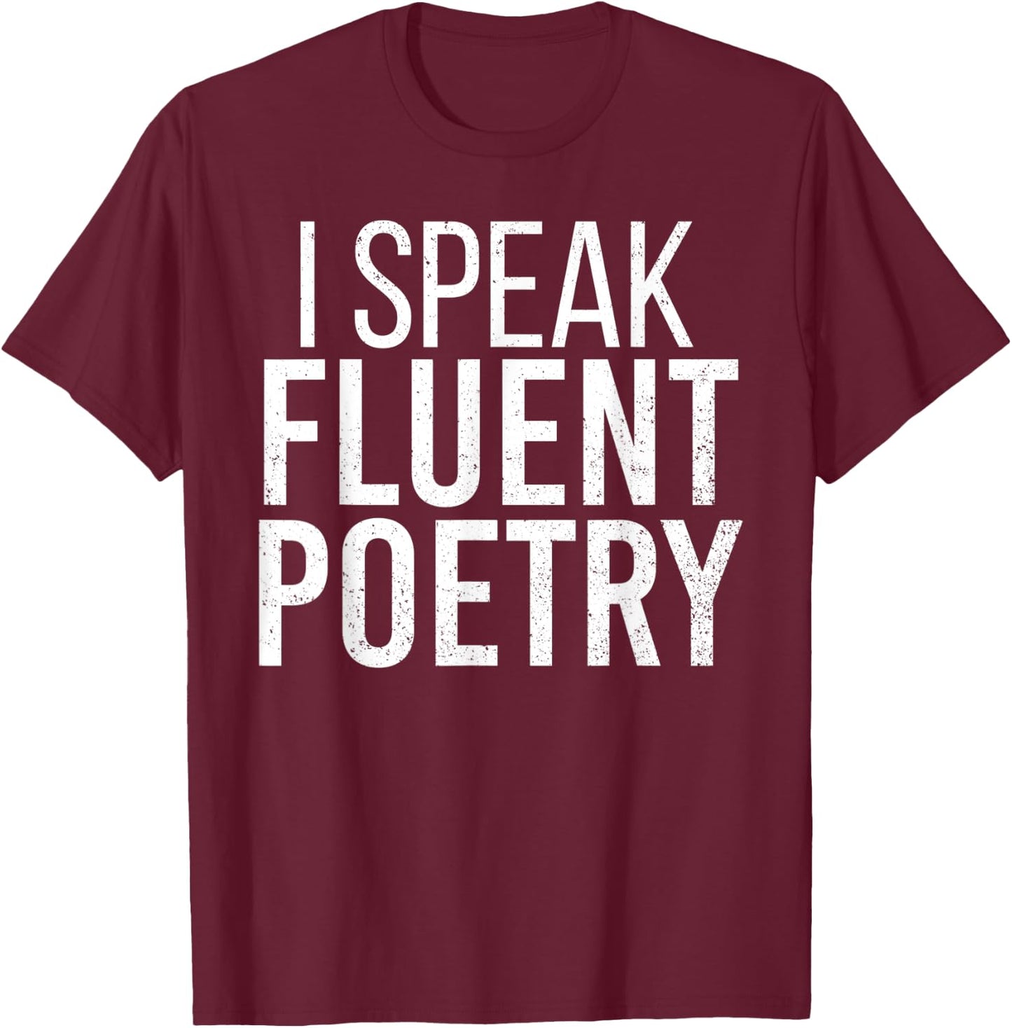 I Speak Fluent Poetry Funny Poet Literature Writer T-Shirt - T-Shirt | Maroon