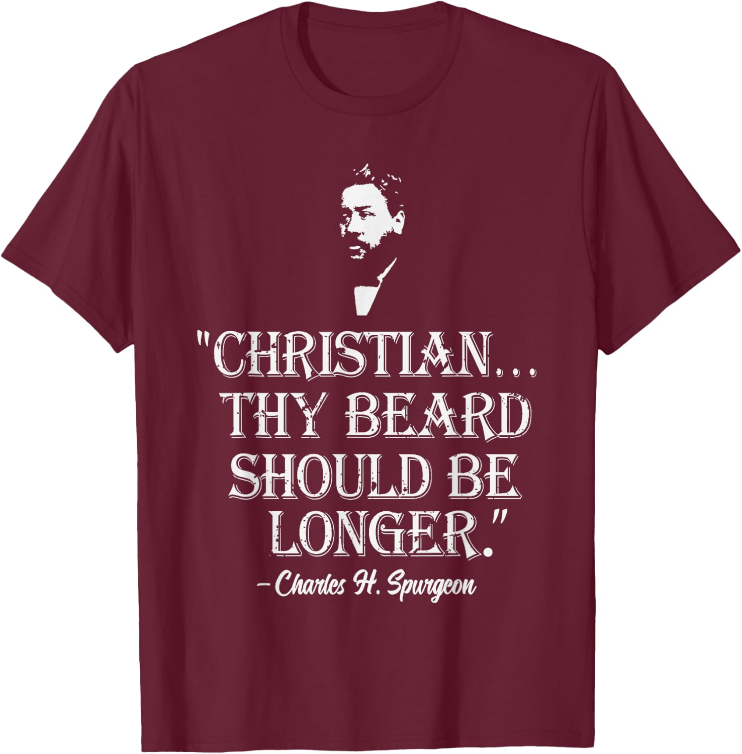 Christian Thy Beard Should Be Longer Charles Spurgeon Quote T-Shirt - T-Shirt | Maroon