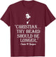Christian Thy Beard Should Be Longer Charles Spurgeon Quote T-Shirt - T-Shirt | Maroon
