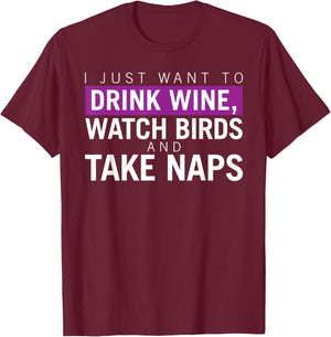 Drink Wine, Watch Birds, Take Naps - Birdwatching Apparel T-Shirt - T-Shirt | Maroon