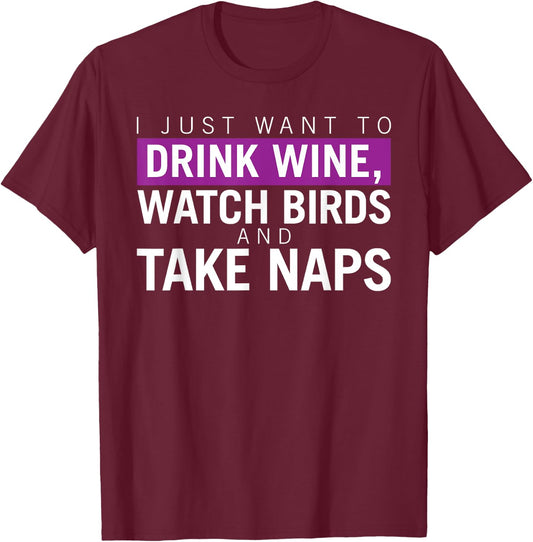 Drink Wine, Watch Birds, Take Naps - Birdwatching Apparel T-Shirt - T-Shirt | Maroon
