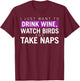 Drink Wine, Watch Birds, Take Naps - Birdwatching Apparel T-Shirt - T-Shirt | Maroon