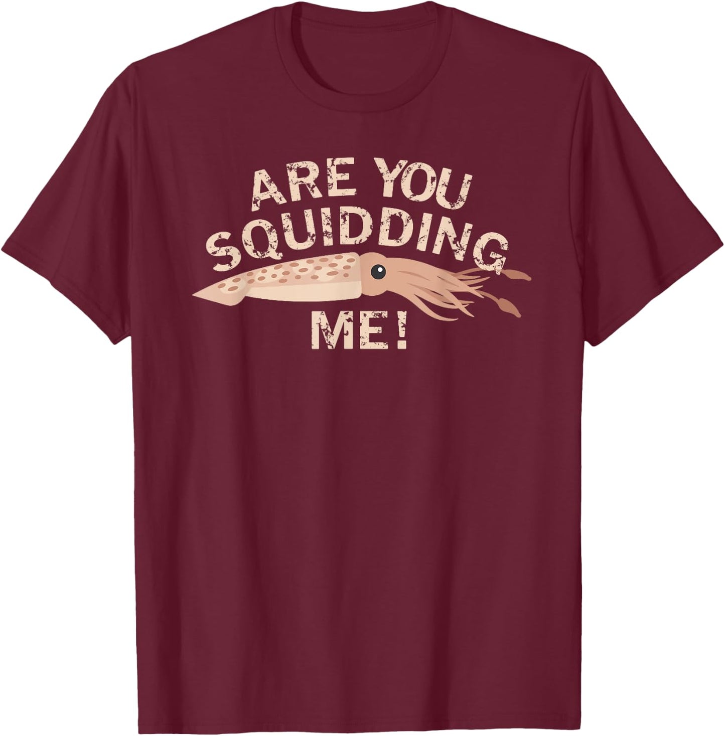 Are You Squidding Me Funny Fishing Squid T-Shirt - T-Shirt | Maroon