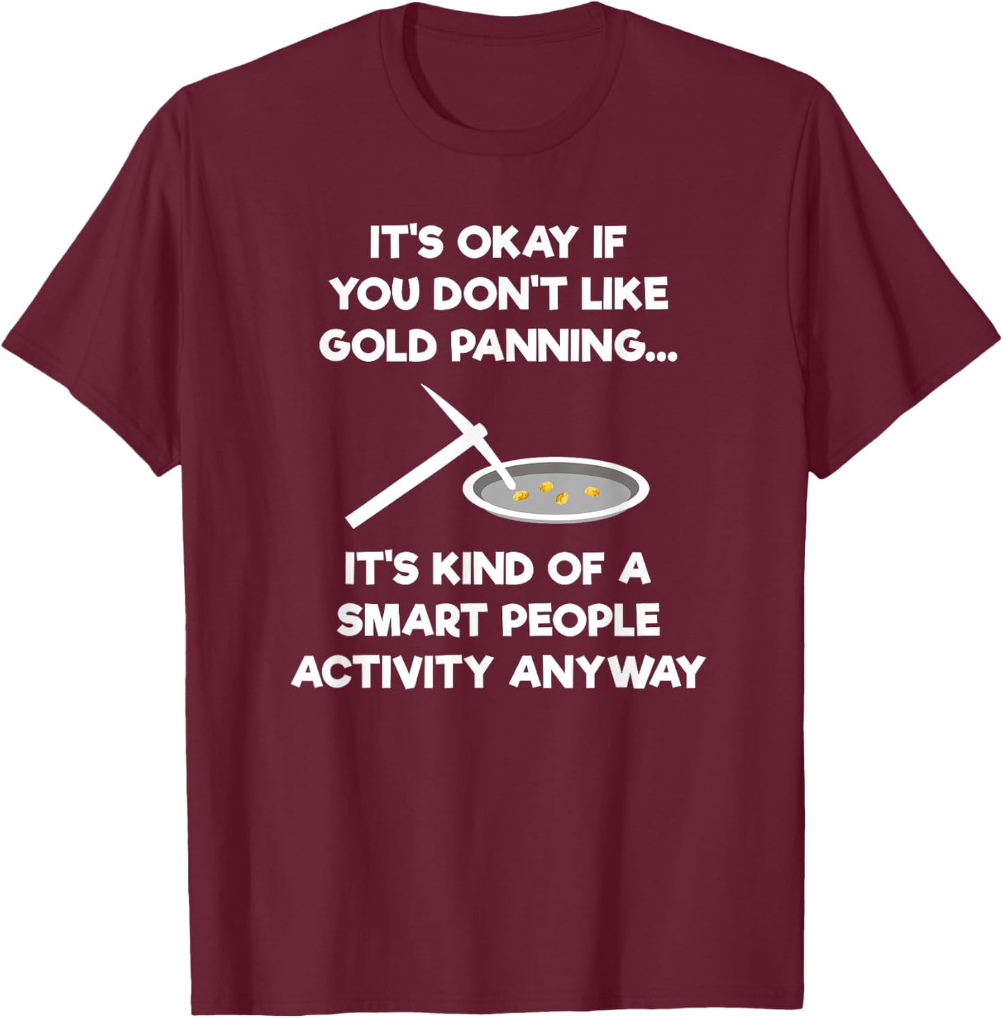 Gold Panning Gift - Funny Miner Panner Smart T-Shirt - T-Shirt | Maroon