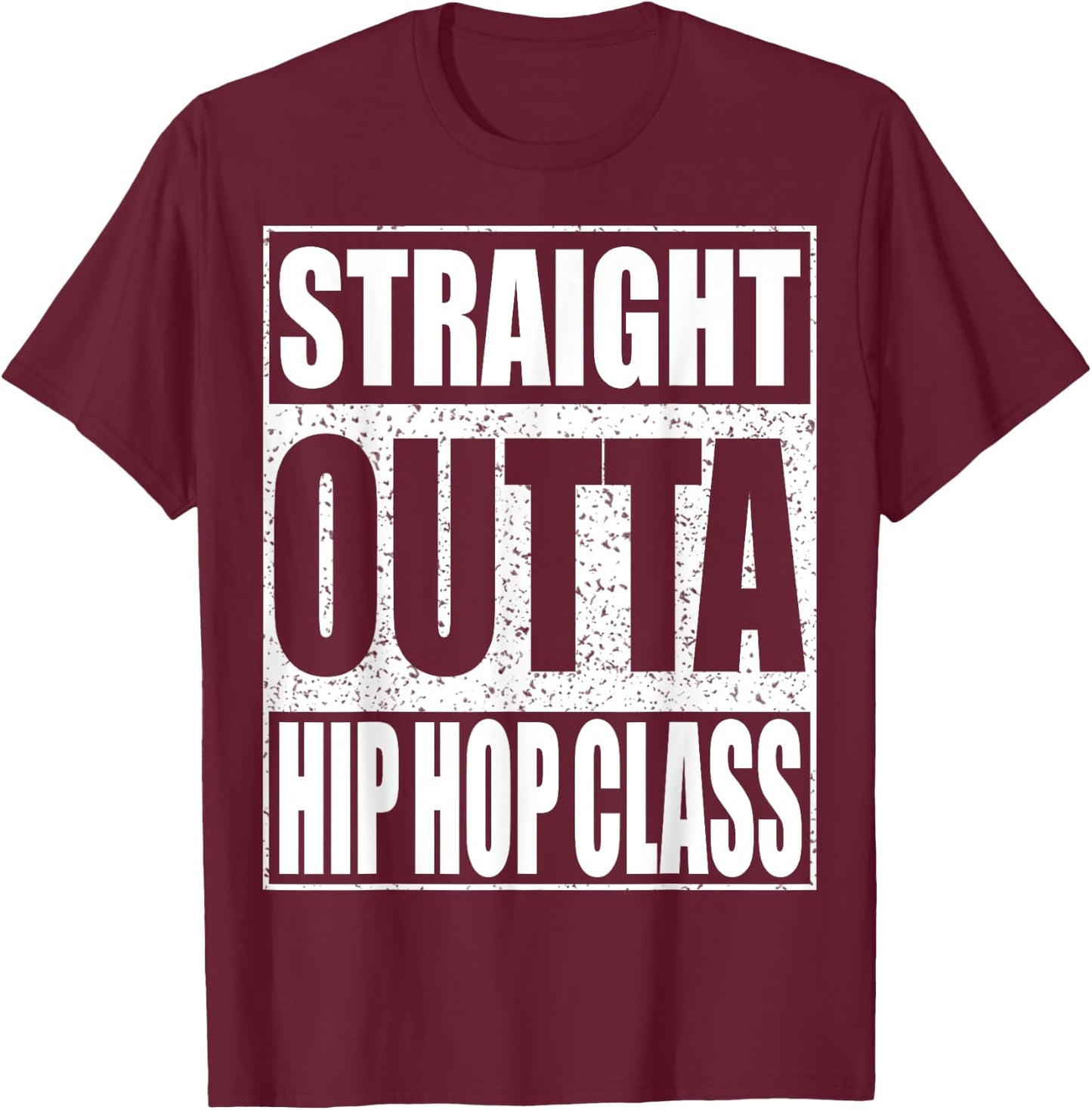 Straight Outta Hip Hop Dance Class Dancer Shirt T-Shirt - T-Shirt | Maroon