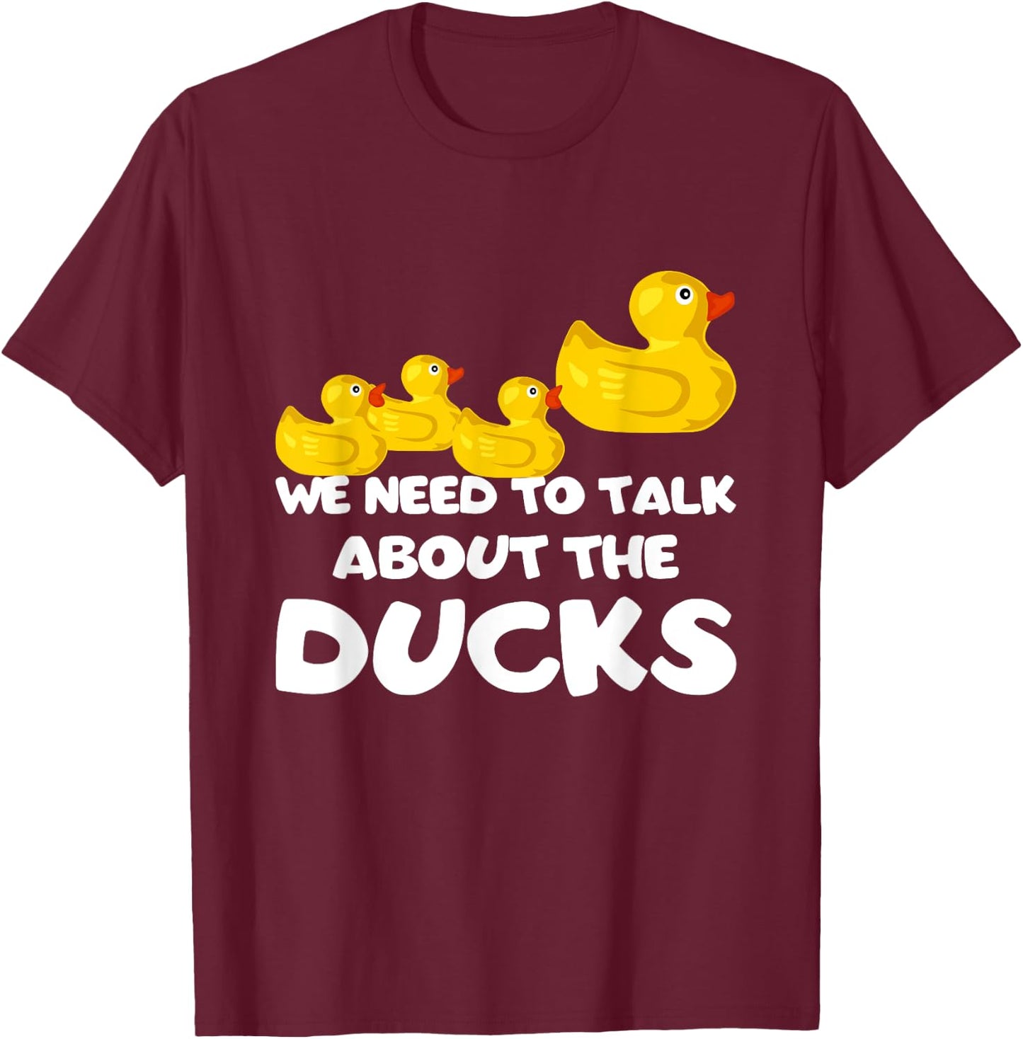 We Need To Talk About The Ducks T-Shirt - T-Shirt | Maroon