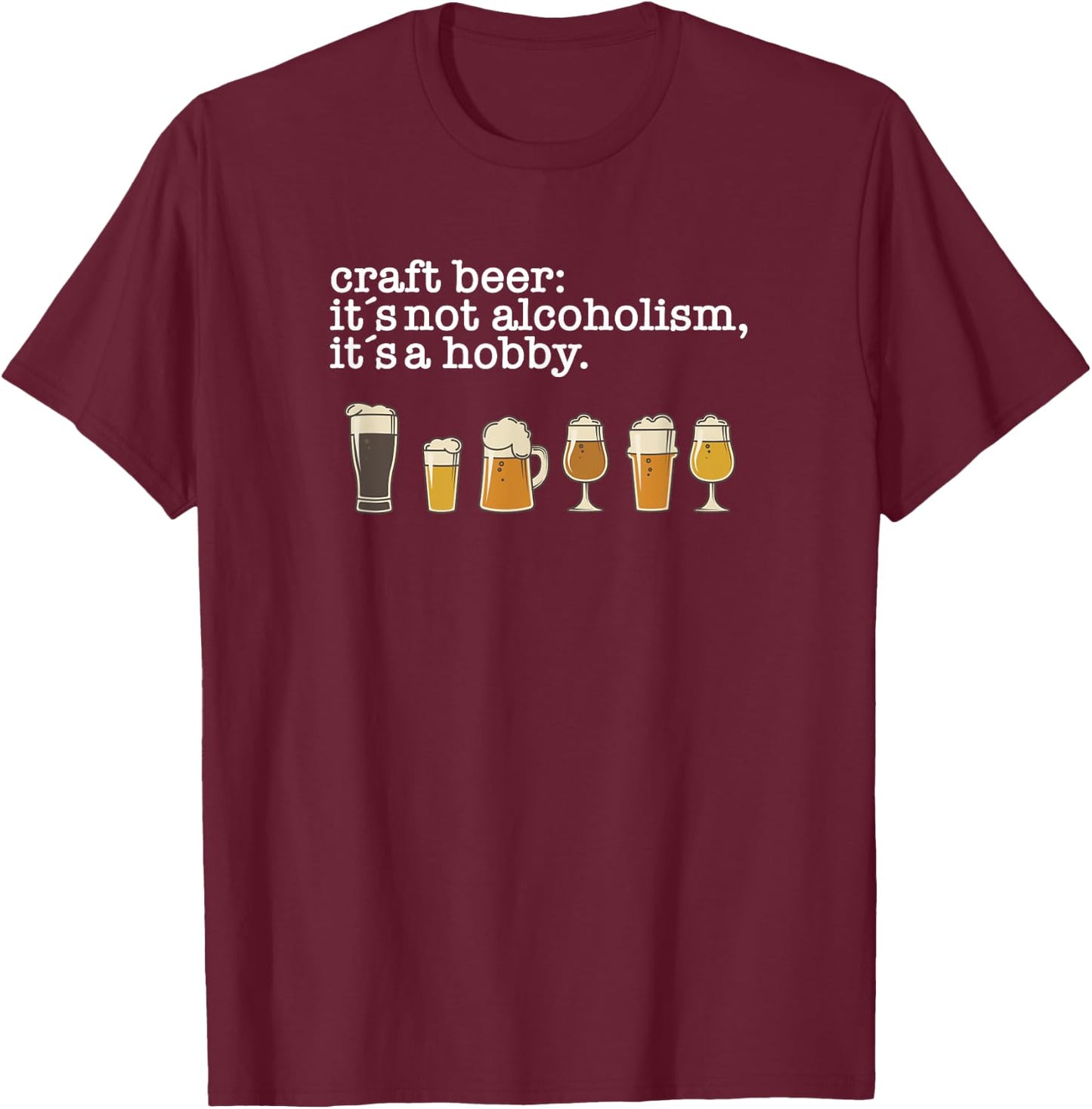 Craft Beer Drinker - Not Alcoholism it's a Hobby T-Shirt - T-Shirt | Maroon