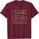 That's What I Do I Smoke Cigars And I Know Things T-Shirt - T-Shirt | Maroon