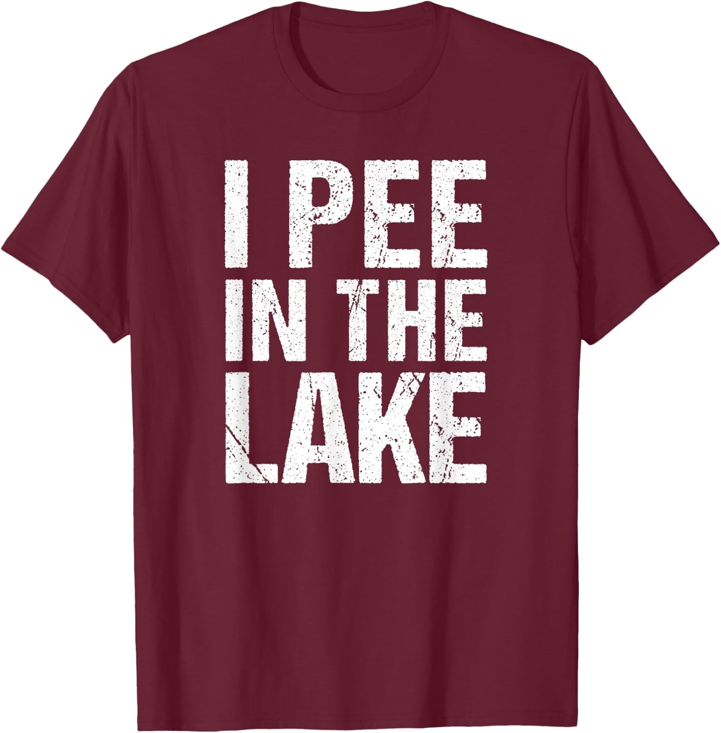 I Pee In The Lake Funny Summer Vacation T-Shirt - T-Shirt | Maroon