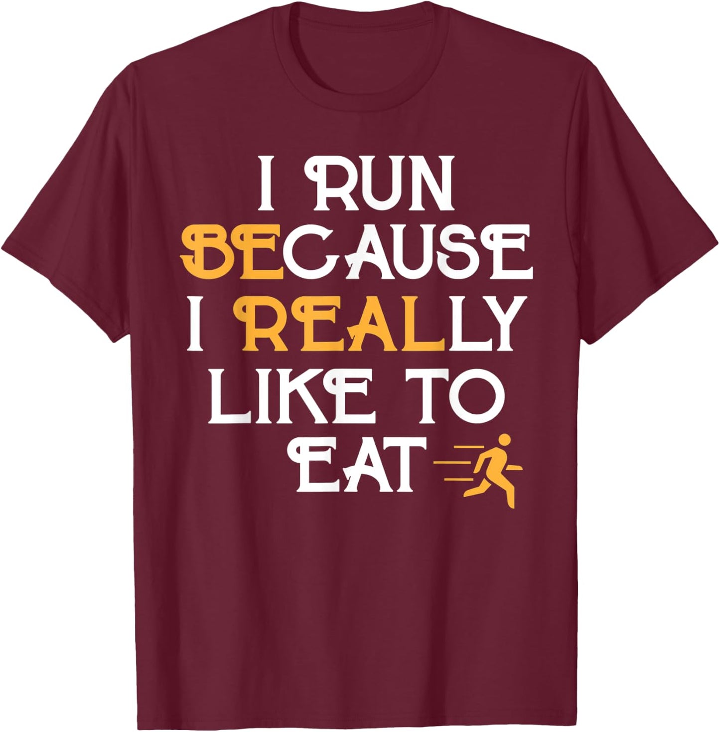 Running Shirt I Run Because I Like To Eat Jogging Gift T-Shirt - T-Shirt | Maroon