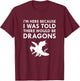 I Was Told There Would Be Dragons Mythical Creature T-Shirt - T-Shirt | Maroon
