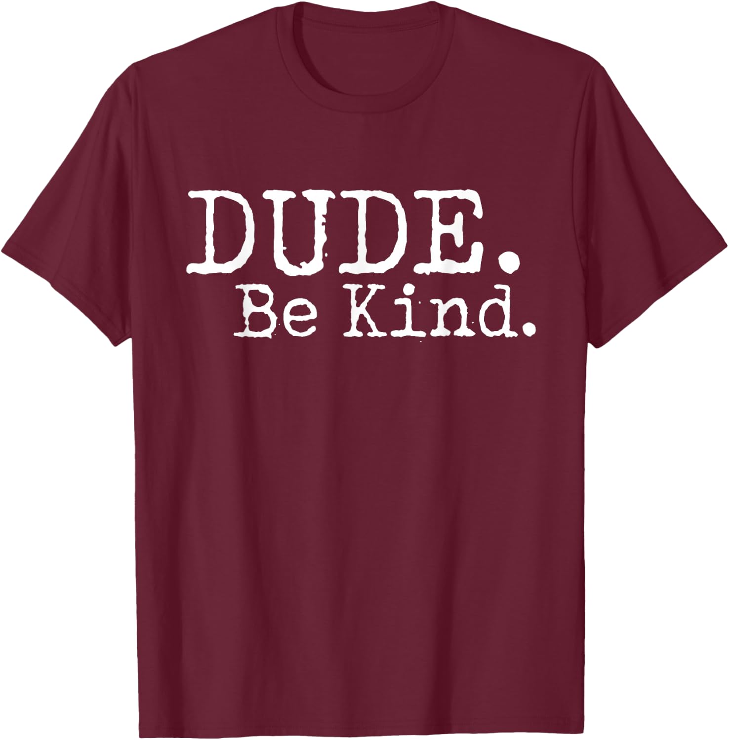 Dude Be Kind Choose Kind Anti Bullying Movement T-Shirt - T-Shirt | Maroon