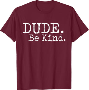 Dude Be Kind Choose Kind Anti Bullying Movement T-Shirt - T-Shirt | Maroon