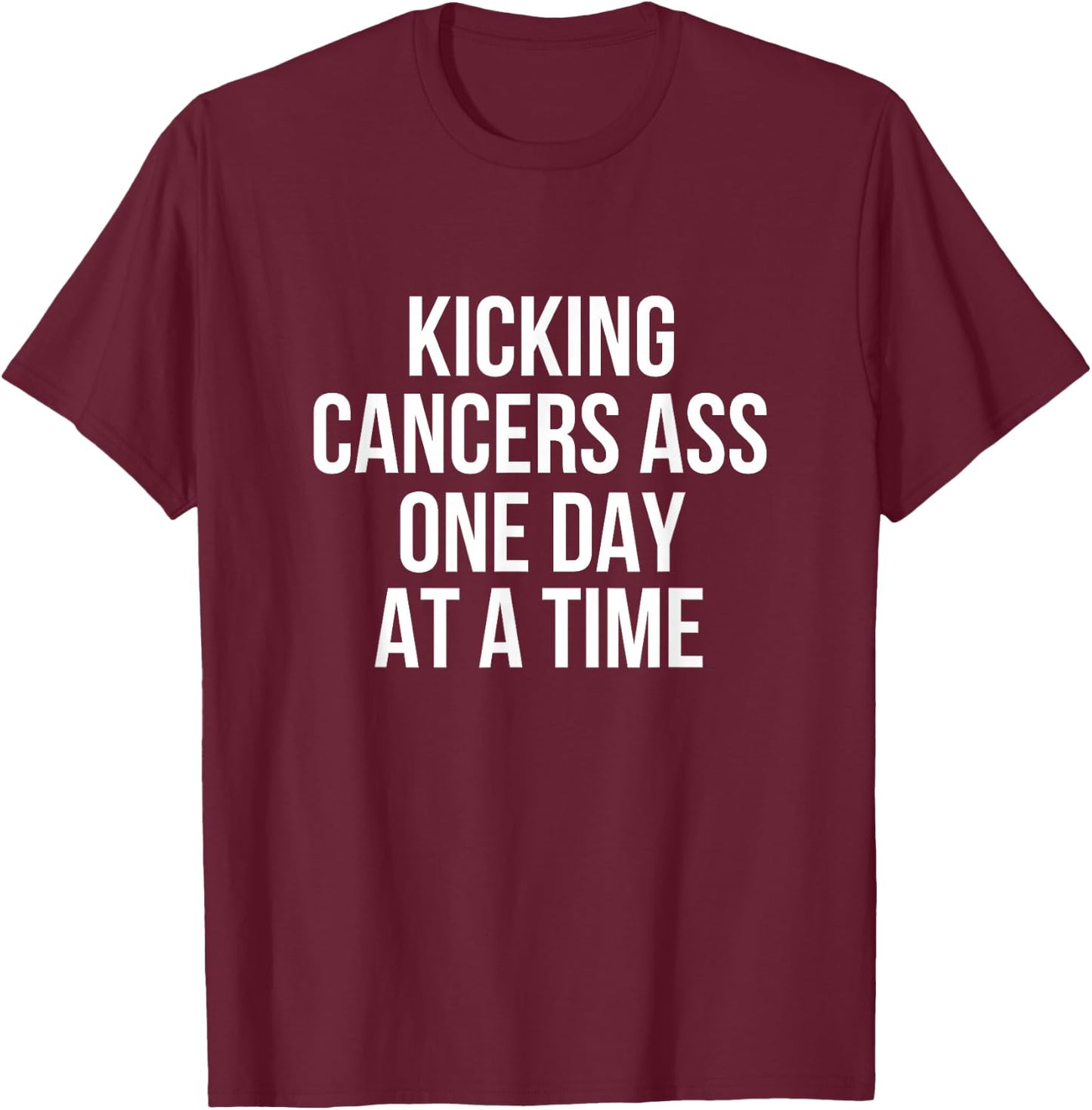 Kicking Cancer's Ass One Day At A Time Anti Cancer T-Shirt - T-Shirt | Maroon