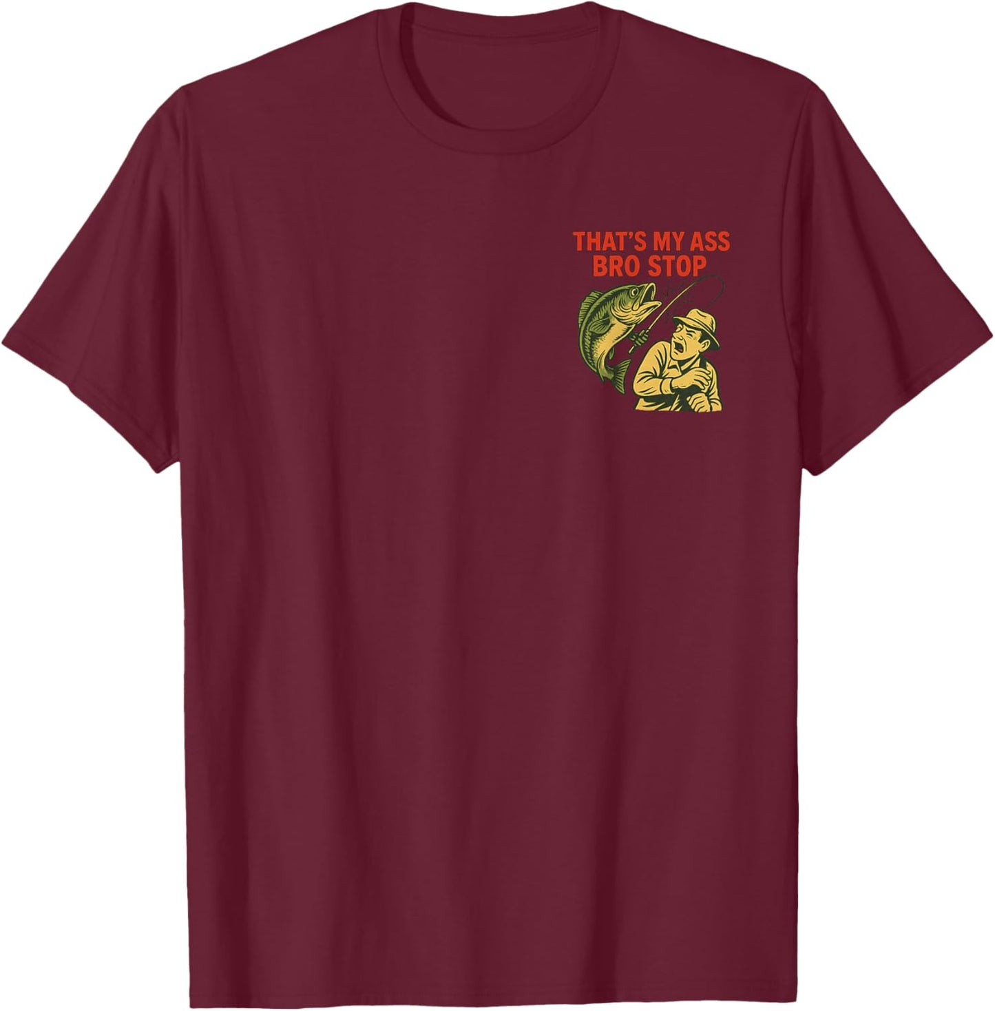 That's My Ass Bro Stop T-Shirt - T-Shirt | Maroon