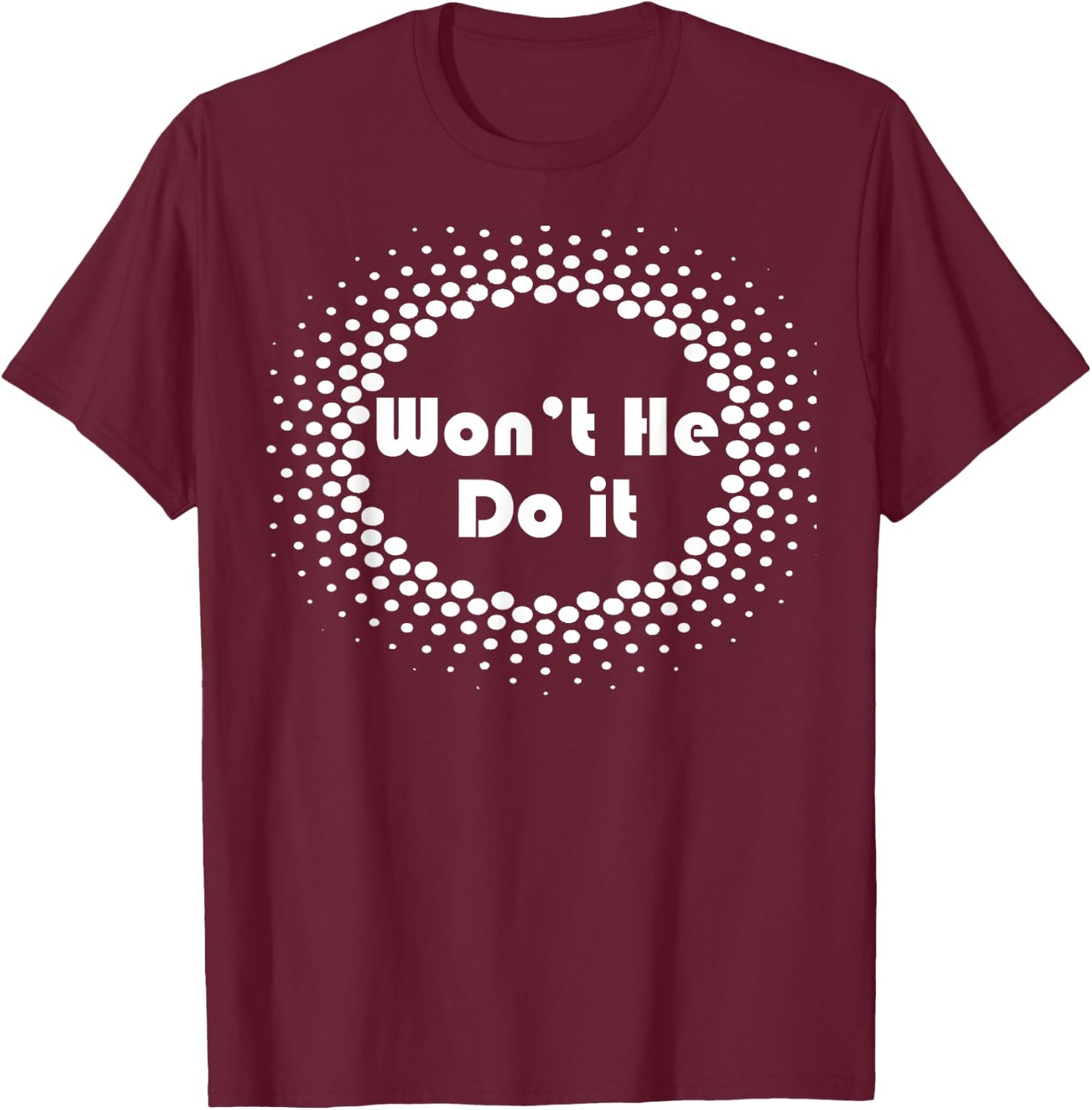 Won't He Do It Circle T Shirt T-Shirt - T-Shirt | Maroon
