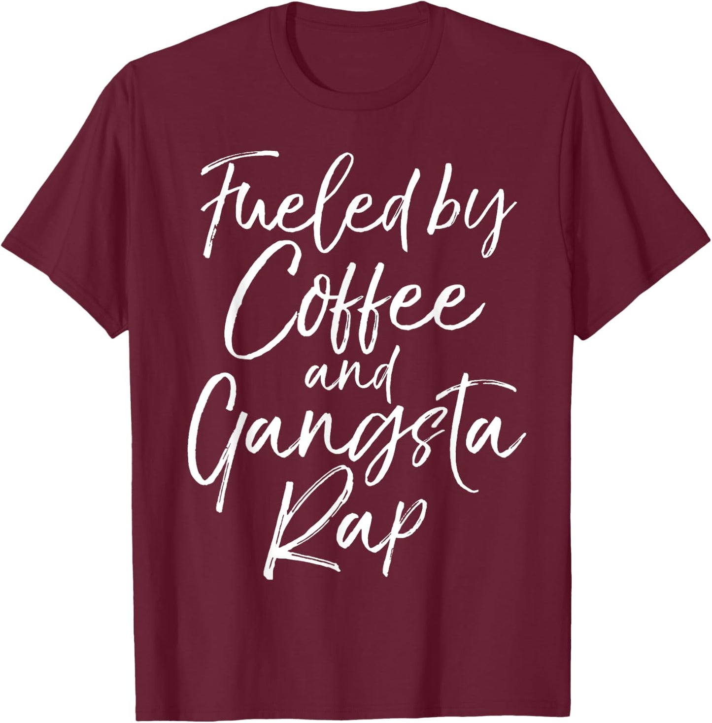Fueled by Coffee and Gangsta Rap Shirt Funny Gift T-Shirt - T-Shirt | Maroon