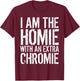 I Am The Homie With An Extra Chromie T-Shirt - T-Shirt | Maroon