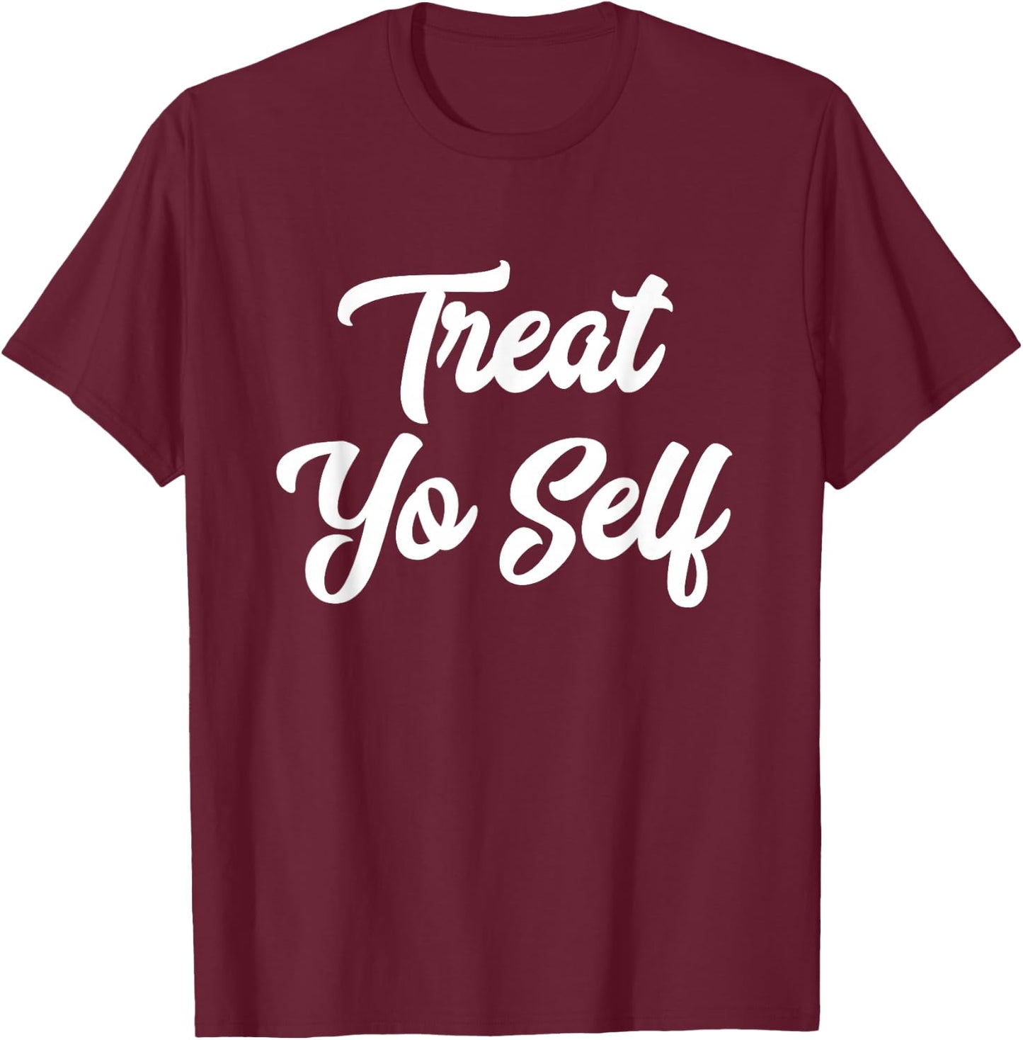 Treat Yo Self Cute T-Shirt - T-Shirt | Maroon