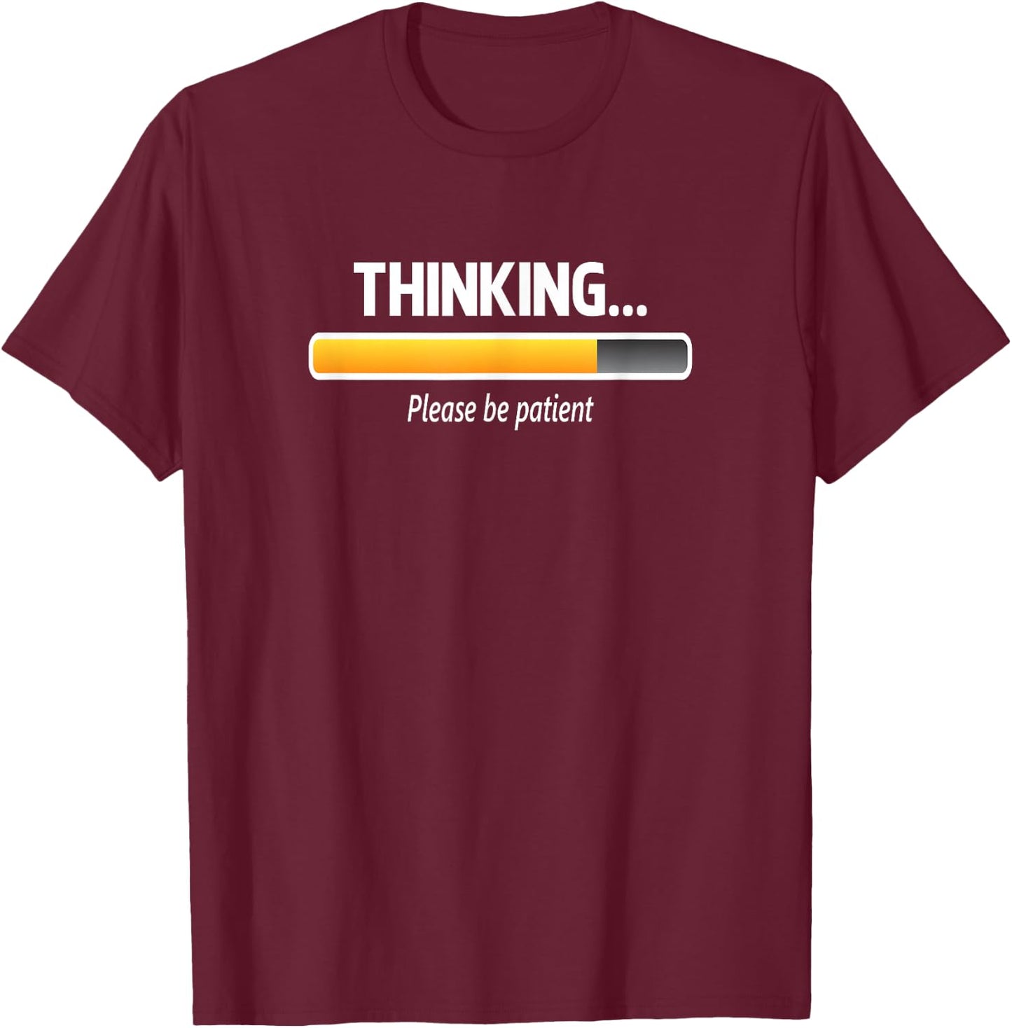 I'm Thinking Shirt, Please Be Patient Wait Logo Pun T-Shirt - T-Shirt | Maroon