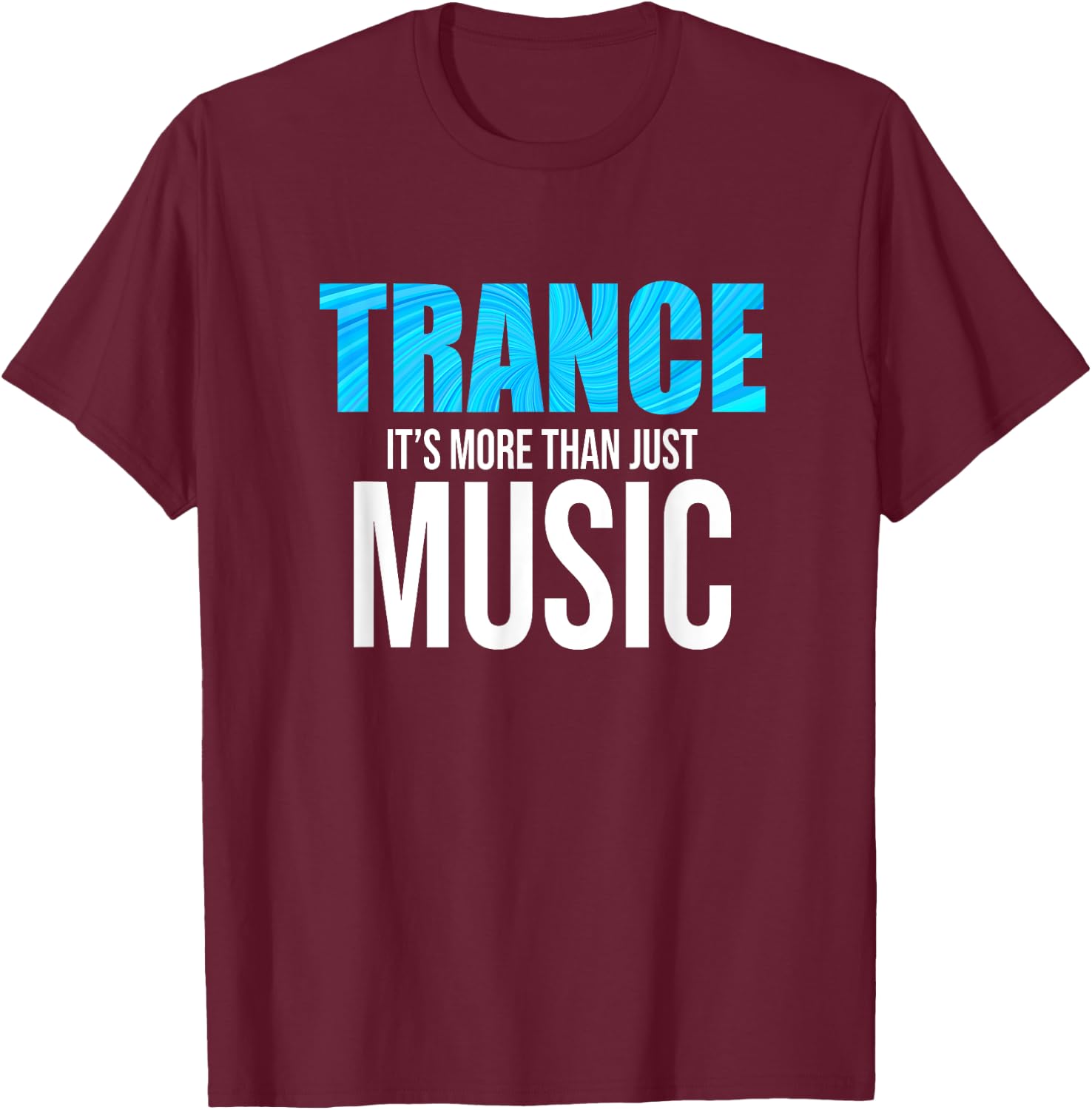 Trance Is More Than Just Music - EDM T-Shirt - T-Shirt | Maroon