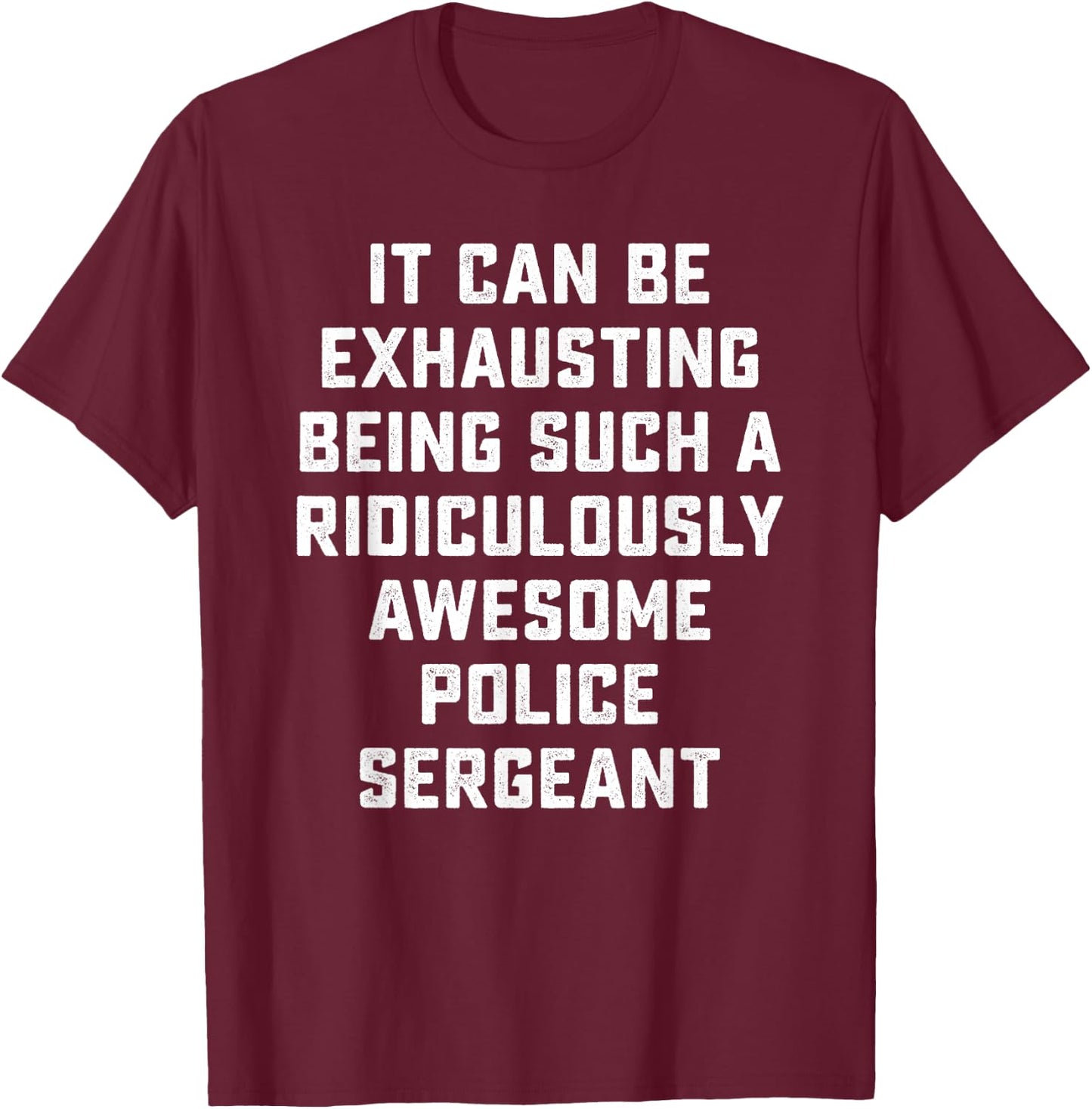Awesome Police Sergeant Sarcastic Funny Saying Office Gift T-Shirt - T-Shirt | Maroon