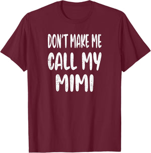 Don't Make Me Call My Mimi T-Shirt - T-Shirt | Maroon