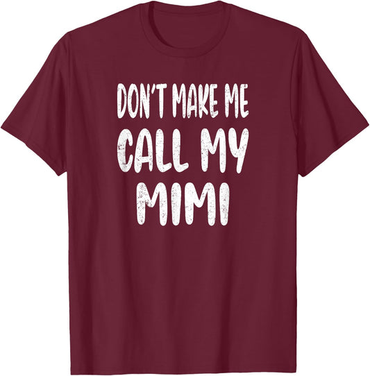 Don't Make Me Call My Mimi T-Shirt - T-Shirt | Maroon