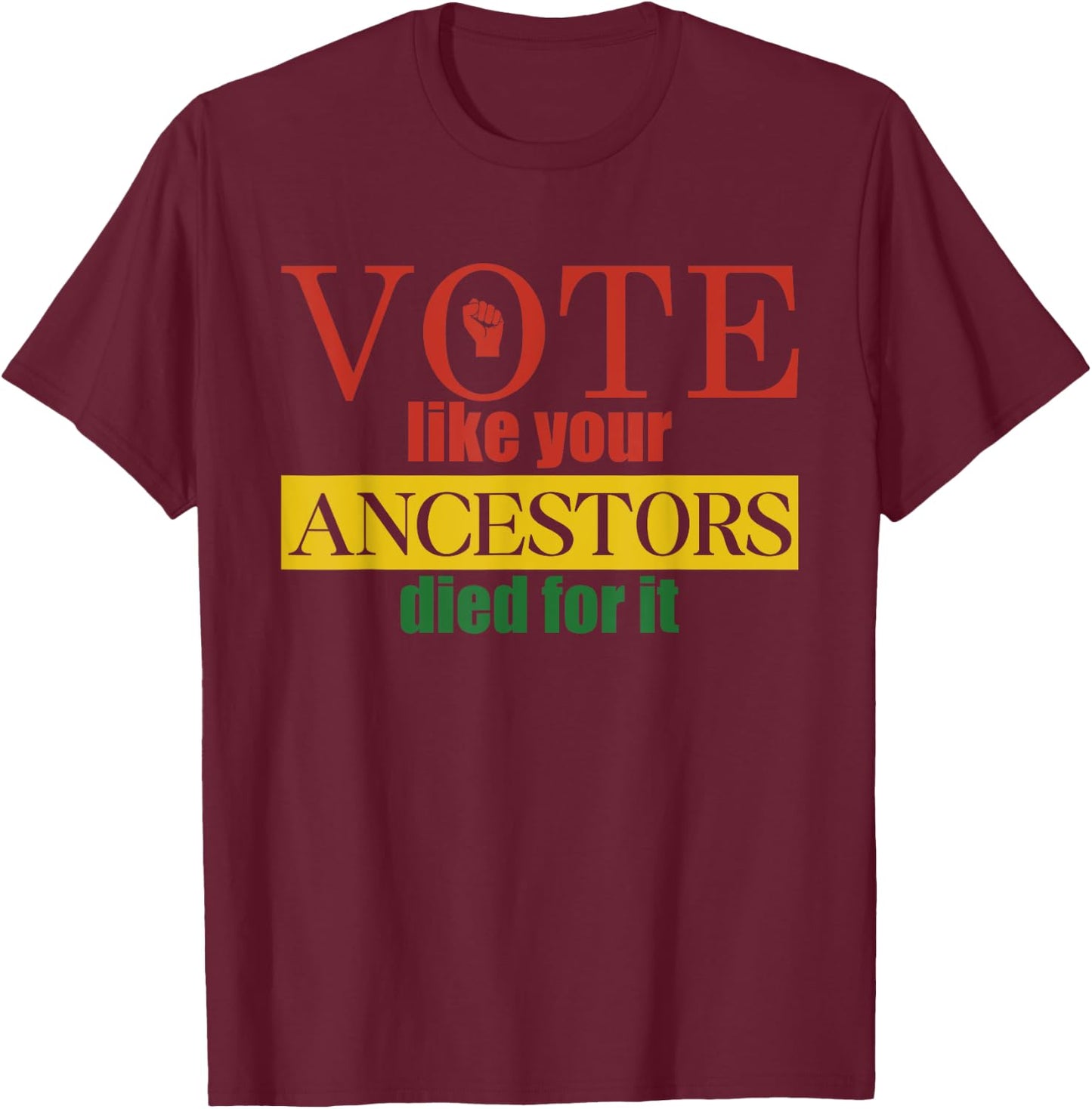 Vote Like Your Ancestors Died For It Black Votes Juneteenth T-Shirt - T-Shirt | Maroon