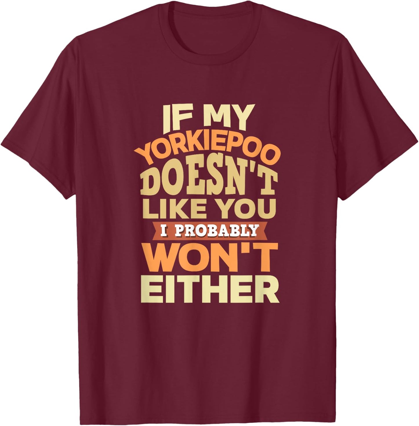 Yorkiepoo Mom Funny Mother's Day Dog Lover Gift Like You T-Shirt - T-Shirt | Maroon