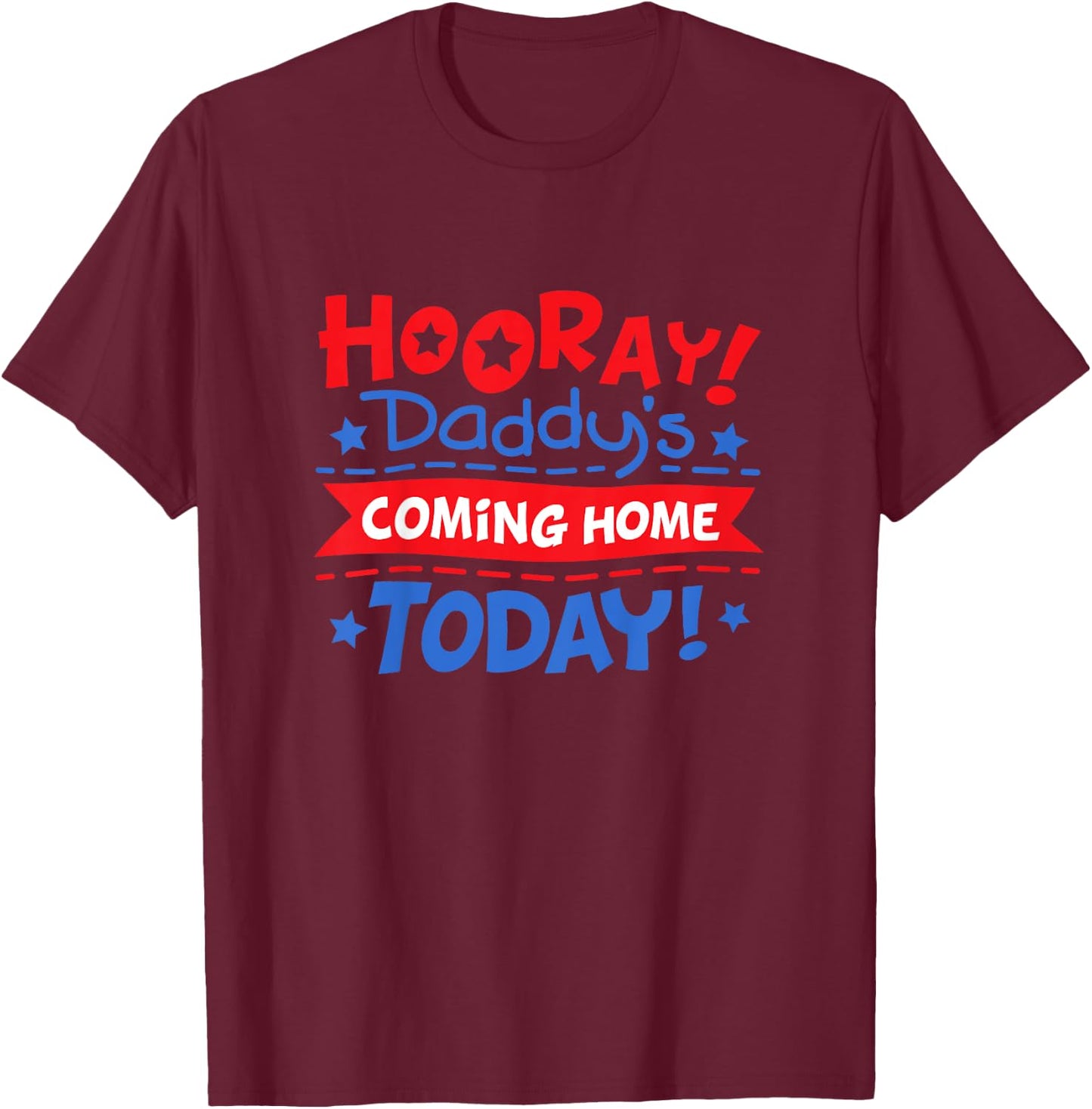 Daddy's Coming Home Today Deployment Homecoming Shirt T-Shirt - T-Shirt | Maroon
