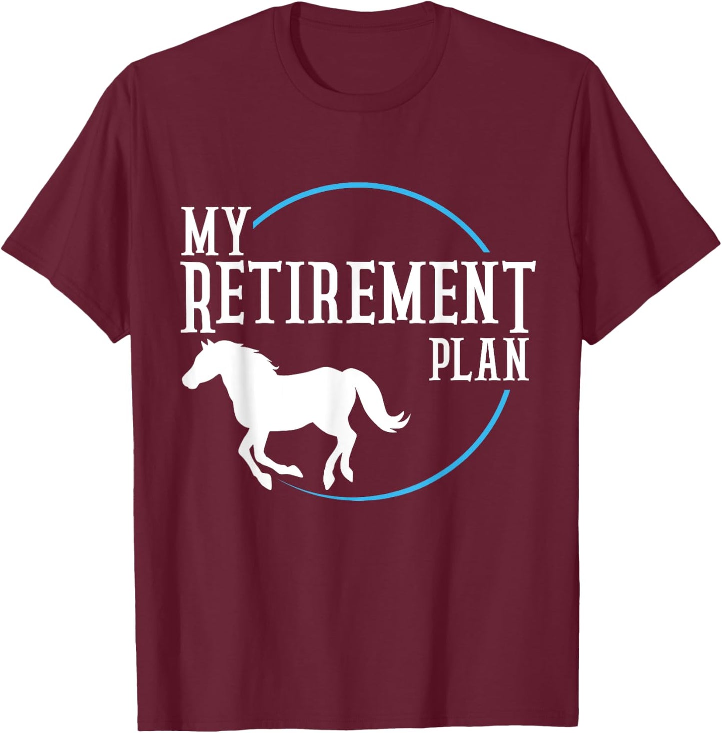 Retirement Plan Riding Horses T-Shirt - T-Shirt | Maroon