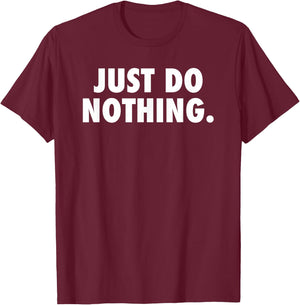 Just Do Nothing T-Shirt - T-Shirt | Maroon