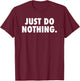 Just Do Nothing T-Shirt - T-Shirt | Maroon