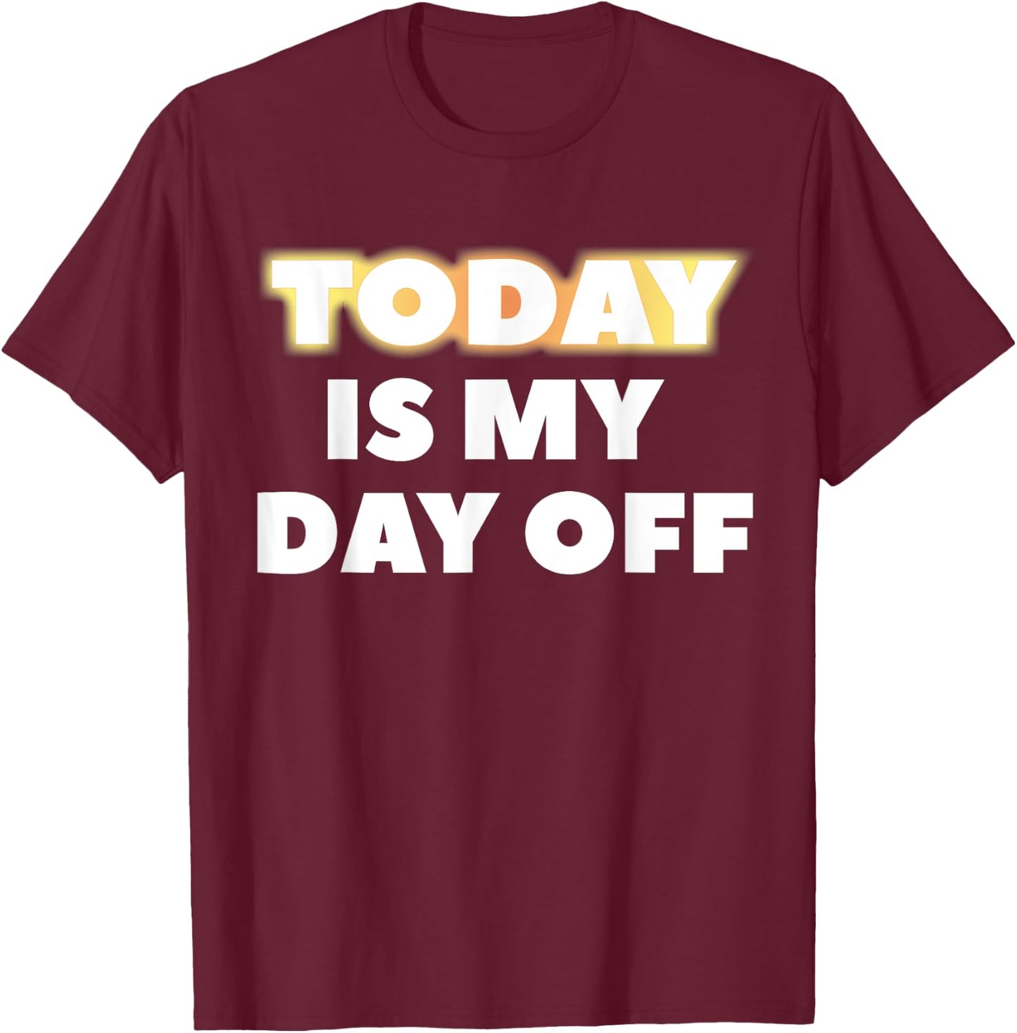 Today Is My Day Off T-Shirt - T-Shirt | Maroon