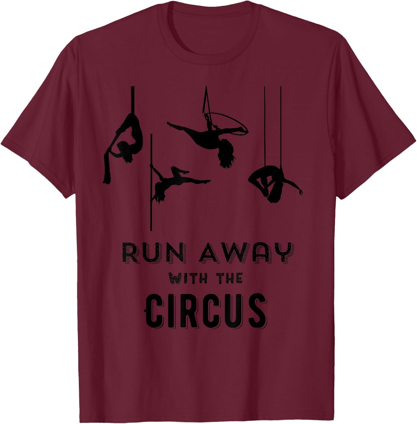 Run Away with Circus | Flying Trapeze Aerial Silk T Shirt T-Shirt - T-Shirt | Maroon